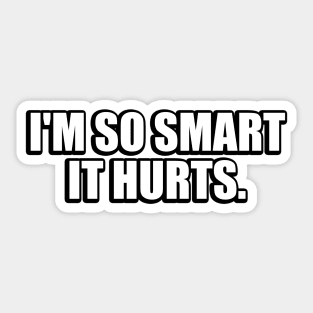 I'm so smart it hurts Sticker